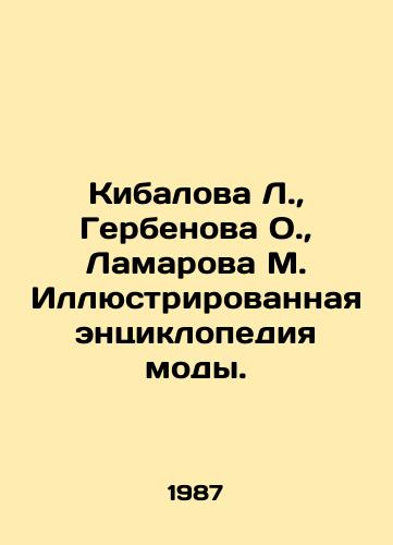 Kibalova L.,  Gerbenova O.,  Lamarova M. Illyustrirovannaya entsiklopediya mody./Kibalova L.,  Gerbenova O.,  Lamarova M. Illustrated encyclopedia of fashion. In Russian - landofmagazines.com