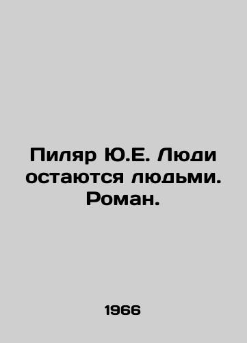 Pilyar Yu.E. Lyudi ostayutsya lyudmi. Roman./Pilar Y.E. People remain human beings. Roman. In Russian - landofmagazines.com