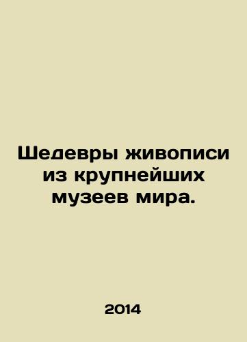Shedevry zhivopisi iz krupneyshikh muzeev mira./Masterpieces of painting from the worlds largest museums. In Russian - landofmagazines.com