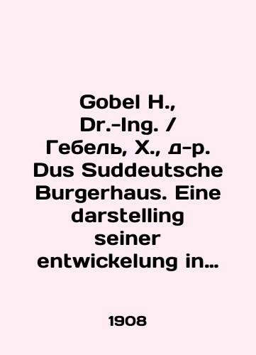 Gobel H., Dr.-Ing. Gebel, Kh., d-r. Dus Suddeutsche Burgerhaus. Eine darstelling seiner entwickelung in geschichtlicher architektonischer und kultureller hinsicht an der hand von quellenforschungen und mastablichen aufnahmen. Atlas./Gobel H., Dr.-Ing. Gebel, H., Dr. Dus Suddeutsche Burgerhaus. Eine darstelling seiner entwickelung in geschichtlicher architektonischer und kultureller hinsicht an der hand von quellenforschungen und mastablichen aufnahmen. Atlas. In German - landofmagazines.com
