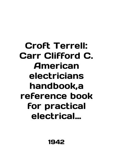Croft Terrell: Carr Clifford C. American electricians handbook,a reference book for practical electrical workers,Rukovodstvo dlya amerikanskikh elektrikov/Croft Terrell: Carr Clifford C. American Electricians Handbook, a reference book for practical electrical workers, Guide for American Electricians In English - landofmagazines.com