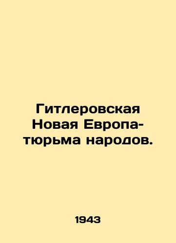 Gitlerovskaya Novaya Evropa– tyurma narodov./Hitlers New Europe is a prison of peoples. In Russian - landofmagazines.com