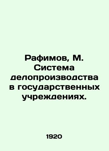Rafimov, M. Sistema deloproizvodstva v gosudarstvennykh uchrezhdeniyakh./Rafimov, M. The system of record-keeping in public institutions. In Russian - landofmagazines.com