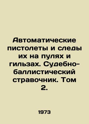Avtomaticheskie pistolety i sledy ikh na pulyakh i gilzakh. Sudebno-ballisticheskiy stravochnik. Tom 2./Automatic pistols and their traces on bullets and bullet casings. Forensics ballistics watchman. Volume 2. In Russian - landofmagazines.com
