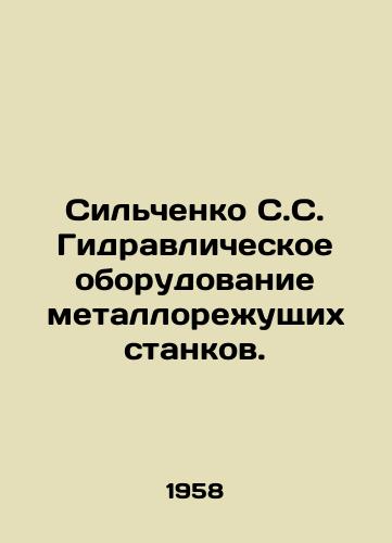Silchenko S.S. Gidravlicheskoe oborudovanie metallorezhushchikh stankov./Silchenko S.S. Hydraulic equipment for metal cutting machines. In Russian - landofmagazines.com