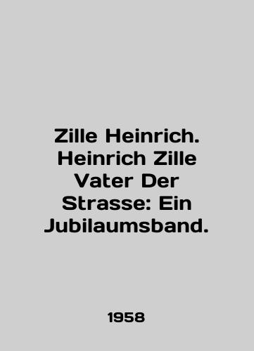 Zille Heinrich. Heinrich Zille Vater Der Strasse: Ein Jubilaumsband./Zille Heinrich. Heinrich Zille Water Der Strasse: Ein Jubilee sband. In English - landofmagazines.com