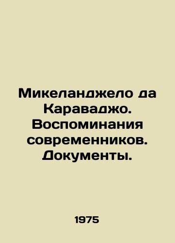 Mikelandzhelo da Karavadzho. Vospominaniya sovremennikov. Dokumenty./Michelangelo da Caravaggio: Memories of Contemporary Papers. In Russian - landofmagazines.com