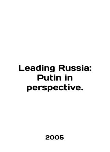 Leading Russia: Putin in perspective./Leading Russia: Putin in perspective. In English - landofmagazines.com
