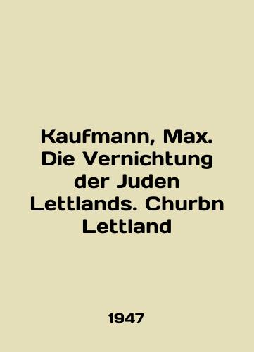 Kaufmann, Max. Die Vernichtung der Juden Lettlands. Churbn Lettland/Kaufmann, Max. Die Vernichtung der Juden Lettlands. Churbn Lettland In German - landofmagazines.com