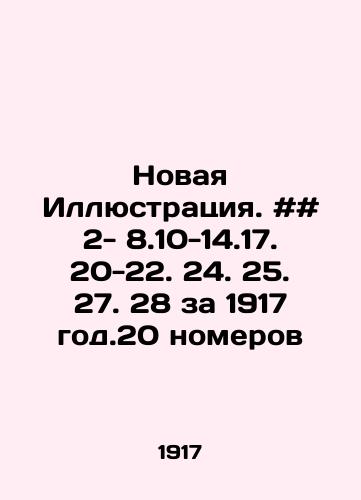 Novaya Illyustratsiya. ## 2- 8.10-14.17. 20-22. 24. 25. 27. 28 za 1917 god.20 nomerov/New Illustration. # # 2- 8.10-14.17. 20-22. 24. 25. 27. 28 for 1917. 20 issues In Russian - landofmagazines.com