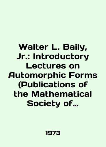 Walter L. Baily, Jr.: Introductory Lectures on Automorphic Forms (Publications of the Mathematical Society of Japan, vol.12)/Walter L. Bailey, Jr.: Introductory Lectures on Automorphic Forms (Publications of the Mathematical Society of Japan, vol. 12) In English - landofmagazines.com