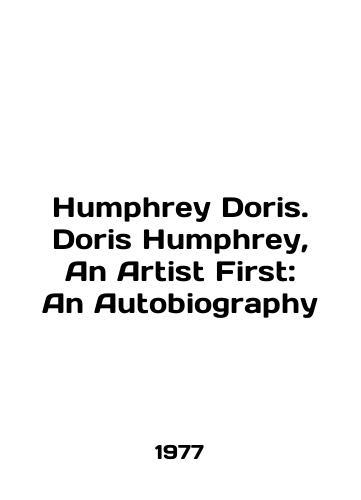 Humphrey Doris. Doris Humphrey, An Artist First: An Autobiography/Humphrey Doris. Doris Humphrey, An Artist First: An Autobiography In English - landofmagazines.com