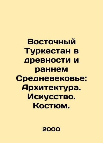 Vostochnyy Turkestan v drevnosti i rannem Srednevekove: Arkhitektura. Iskusstvo. Kostyum./East Turkestan in Ancient and Early Middle Ages: Architecture. Art. Costumes. In Russian - landofmagazines.com