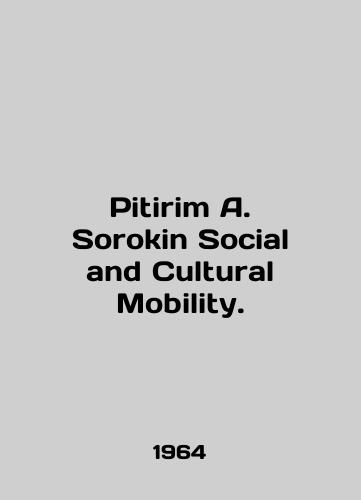 Pitirim A. Sorokin Social and Cultural Mobility./Pitirim A. Sorokin Social and Cultural Mobility. In English - landofmagazines.com