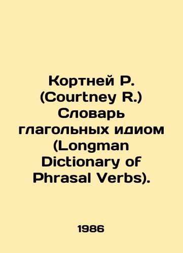 Kortney R. (Courtney R.) Slovar glagolnykh idiom (Longman Dictionary of Phrasal Verbs)./Courtney R. The Longman Dictionary of Phrasal Verbs. In Russian - landofmagazines.com