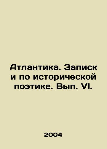 Atlantika. Zapiski po istoricheskoy poetike. Vyp. VI./The Atlantic. Notes on Historical Poetry. Volume VI. In Russian - landofmagazines.com