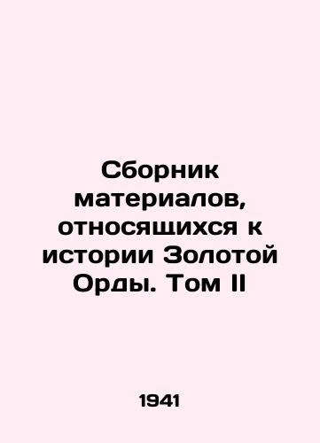 Sbornik materialov, otnosyashchikhsya k istorii Zolotoy Ordy. Tom II/Compilation of materials relating to the history of the Golden Horde. Volume II In Russian - landofmagazines.com