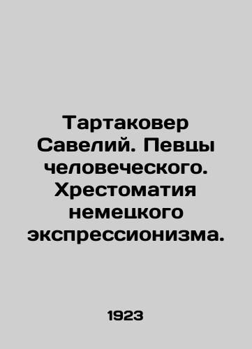 Tartakover Saveliy. Pevtsy chelovecheskogo. Khrestomatiya nemetskogo ekspressionizma./Tartakover Savelius. Singers of the human species. The chronology of German expressionism. In Russian - landofmagazines.com