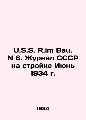 U.S.S. R.im Bau. N 6. Zhurnal SSSR na stroyke Iyun 1934 g./U.S. R.im Bau. N 6. USSR Journal on Construction June 1934. In Russian - landofmagazines.com