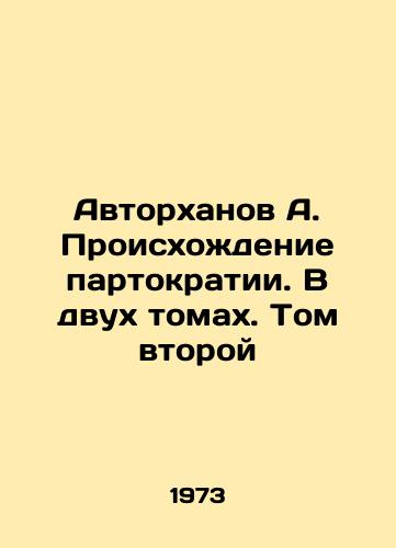 Avtorkhanov A. Proiskhozhdenie partokratii. V dvukh tomakh. Tom vtoroy/Authorkhanov A. The Origins of Partocracy. In two volumes. Volume Two In Russian - landofmagazines.com