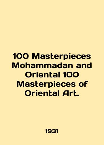 100 Masterpieces Mohammadan and Oriental 100 Masterpieces of Oriental Art./100 Masterpieces Mohammadan and Oriental 100 Masterpieces of Oriental Art. In English - landofmagazines.com