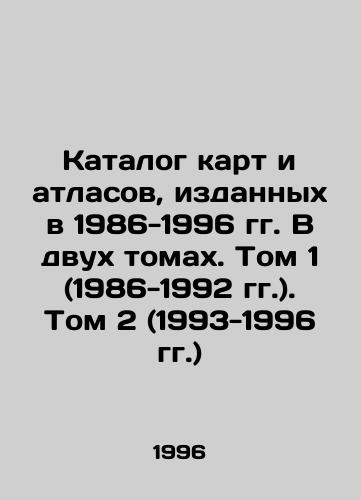 Katalog kart i atlasov, izdannykh v 1986-1996 gg. V dvukh tomakh. Tom 1 (1986-1992 gg.). Tom 2 (1993-1996 gg.)/Catalogue of maps and atlases published in 1986-1996 in two volumes. Volume 1 (1986-1992). Volume 2 (1993-1996) In Russian - landofmagazines.com