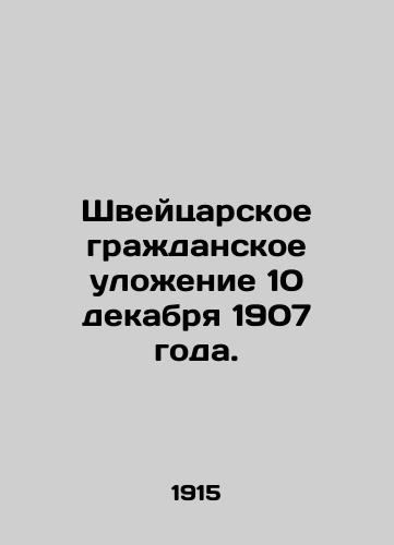 Shveytsarskoe grazhdanskoe ulozhenie 10 dekabrya 1907 goda./Swiss Civil Order of 10 December 1907. In Russian - landofmagazines.com