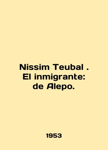Nissim Teubal . El inmigrante: de Alepo./Nissim Teubal. El migrante: de Alepo. In English - landofmagazines.com