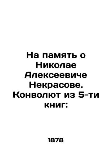 Na pamyat o Nikolae Alekseeviche Nekrasove. Konvolyut iz 5-ti knig:/In Memory of Nikolai Alekseevich Nekrasov In Russian - landofmagazines.com