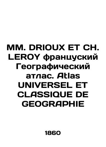 MM. DRIOUX ET CH. LEROY frantsuskiy Geograficheskiy atlas. Atlas UNIVERSEL ET CLASSIQUE DE GEOGRAPHIE/MM. DRIOUX ET CH. LEROY French Geographic Atlas. Atlas UNIVERSEL ET CLASSIQUE DE GEOGRAPHIE In Russian - landofmagazines.com