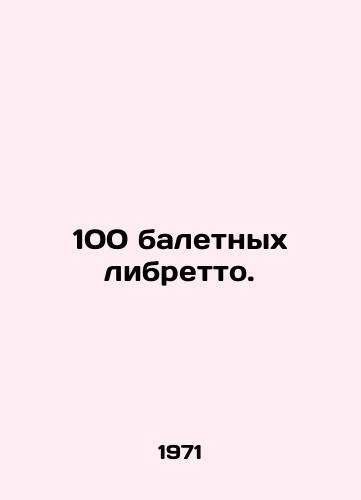 100 baletnykh libretto./100 ballet librettos. In Russian - landofmagazines.com