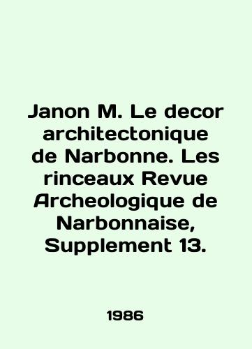 Janon M. Le decor architectonique de Narbonne. Les rinceaux Revue Archeologique de Narbonnaise, Supplement 13./Janon M. Le decor architectonique de Narbonne. Les rinceaux Revue Archaeologique de Narbonnaise, Supplement 13. In French - landofmagazines.com