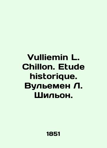 Vulliemin L. Chillon. Etude historique. Vulemen L. Shilon./Vulliemin L. Chillon. Etude historique. Vulliemen L. Chillon. In French - landofmagazines.com