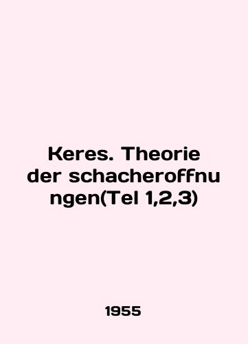 Keres. Theorie der schacheroffnungen(Tel 1,2,3)/Keres. Theorie der schacheroffnungen (Tel 1,2,3) In German - landofmagazines.com