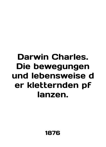 Darwin Charles. Die bewegungen und lebensweise der kletternden pflanzen./Darwin Charles. Die bewegungen und lebensweise der kletternden pflanzen. In English - landofmagazines.com