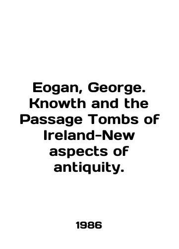 Eogan, George. Knowth and the Passage Tombs of Ireland-New aspects of antiquity./Egan, George. Knowledge and the Passage Tombs of Ireland-New aspects of antiquity. In English - landofmagazines.com