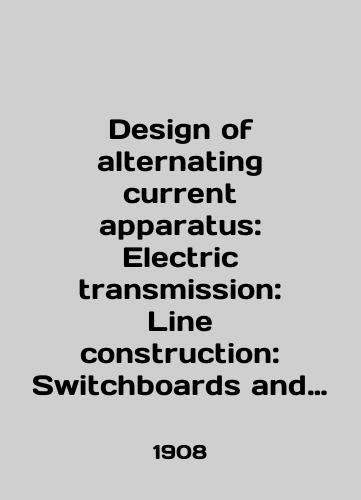 Design of alternating current apparatus: Electric transmission: Line construction: Switchboards and switchboard appliances: Power transformation and measurement./Design of alternative current apparatus: Electric transmission: Line construction: Switchboards and switchboard applications: Power transformation and measurement. In English - landofmagazines.com