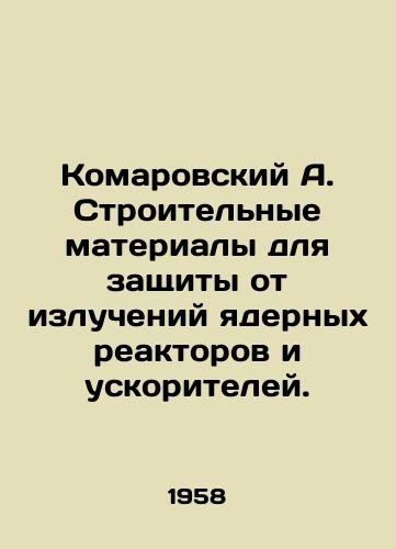 Komarovskiy A. Stroitelnye materialy dlya zashchity ot izlucheniy yadernykh reaktorov i uskoriteley./Komarovsky A. Construction materials for radiation protection of nuclear reactors and accelerators. In Russian - landofmagazines.com