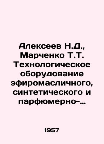 Alekseev N.D., Marchenko T.T. Tekhnologicheskoe oborudovanie efiromaslichnogo, sinteticheskogo i parfyumerno-kosmeticheskogo proizvodstv/Alexeev N.D., Marchenko T.T. Technological equipment of ether-oil, synthetic and perfumery-cosmetic industries In Russian - landofmagazines.com