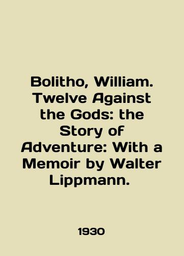 Bolitho, William. Twelve Against the Gods: the Story of Adventure: With a Memoir by Walter Lippmann. /Bolitho, William. Twelve Against the Gods: the Story of Adventure: With a Memoir by Walter Lippmann. In English - landofmagazines.com