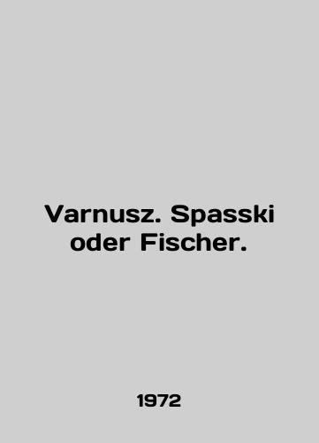 Varnusz. Spasski oder Fischer./Varnusz. Spasski oder Fischer. In English - landofmagazines.com