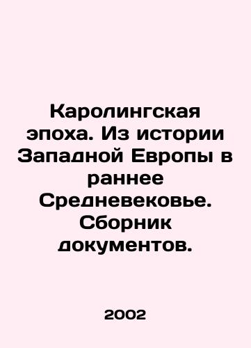 Karolingskaya epokha. Iz istorii Zapadnoy Evropy v rannee Srednevekove. Sbornik dokumentov./The Caroling Epoch. From Western Europe to the Early Middle Ages. A collection of documents. In Russian - landofmagazines.com