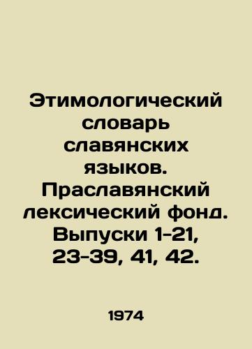 Etimologicheskiy slovar slavyanskikh yazykov. Praslavyanskiy leksicheskiy fond. Vypuski 1-21, 23-39, 41, 42./Etymological Dictionary of Slavic Languages. Praslav Vocabulary Foundation. Issues 1-21, 23-39, 41, 42. In Russian - landofmagazines.com