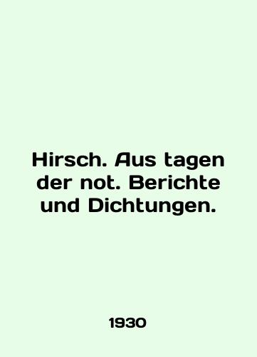 Hirsch. Aus tagen der not. Berichte und Dichtungen./Hirsch. Aus tagen der not. Berichte und Dichtungen. In German - landofmagazines.com