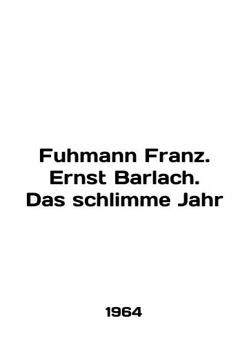 Fuhmann Franz. Ernst Barlach. Das schlimme Jahr/Fuhmann Franz. Ernst Barlach. Das schlimme Jahr In German - landofmagazines.com