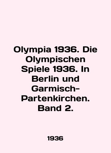 Olympia 1936. Die Olympischen Spiele 1936. In Berlin und Garmisch-Partenkirchen. Band 2./Olympia 1936. Die Olympischen Spiele 1936. In Berlin und Garmisch-Partenkirchen. Band 2. In English - landofmagazines.com