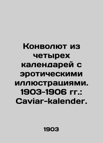 Konvolyut iz chetyrekh kalendarey s eroticheskimi illyustratsiyami. 1903-1906 gg.: Caviar-kalender. /Convolutee of four calendars with erotic illustrations. 1903-1906: Caviar-kalender. In German - landofmagazines.com
