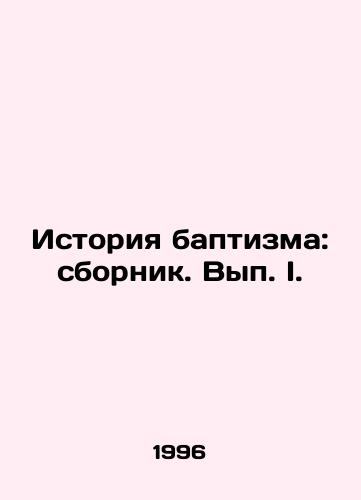 Istoriya baptizma: sbornik. Vyp. I./The History of Baptism: A Compilation. Volume I. In Russian - landofmagazines.com