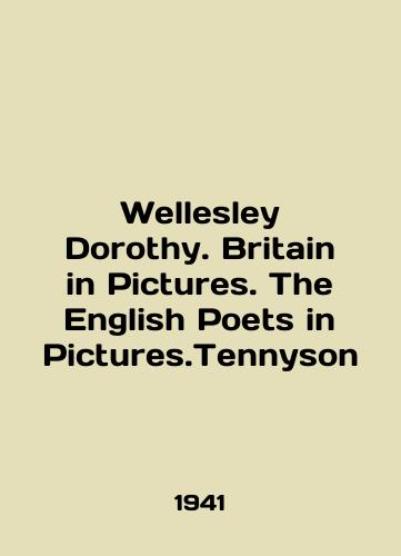 Wellesley Dorothy. Britain in Pictures. The English Poets in Pictures.Tennyson/Wellesley Dorothy. Britain in Pictures. The English Poets in Pictures.Tennyson In English - landofmagazines.com