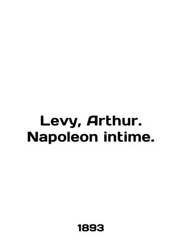 Levy, Arthur. Napoleon intime./Levy, Arthur. Napoleon intime. In English - landofmagazines.com